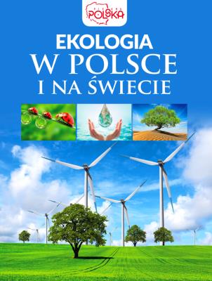 Ekologia w Polsce i na świecie. Autor: Opracowanie zbiorowe. SmakLiter.pl Okładka książki Ekologia w Polsce i na świecie