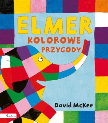 Elmer Kolorowe przygody. Autor: David McKee. SmakLiter.pl Okładka książki Elmer Kolorowe przygody