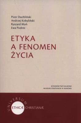 Etyka a fenomen życia. Autor: Kobyliński Andrzej, Moń Ryszard, Ewa Podrez. SmakLiter.pl Okładka książki Etyka a fenomen życia