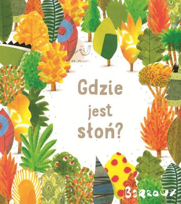 Gdzie jest słoń?. Autor: Stephane Barroux. SmakLiter.pl Okładka książki Gdzie jest słoń?