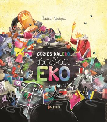 Gdzieś daleko. Bajka eko.. Autor: Izabela Skorupka. SmakLiter.pl Okładka książki Gdzieś daleko. Bajka eko.