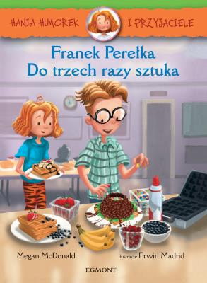 Hania Humorek i przyjaciele Franek Perełka Do trzech razy sztuka. Autor: McDonald Megan. SmakLiter.pl Okładka książki Hania Humorek i przyjaciele Franek Perełka Do trzech razy sztuka