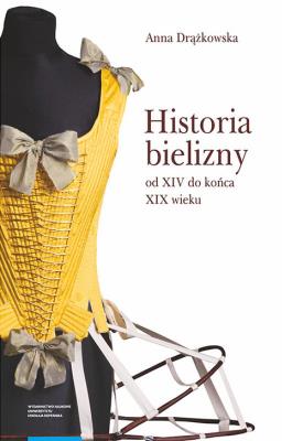 Okładka książki Historia bielizny od XIV do końca XIX wieku
