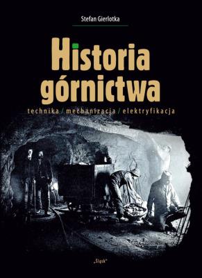 Historia górnictwa. Autor: Gierlotka Stefan. SmakLiter.pl Okładka książki Historia górnictwa
