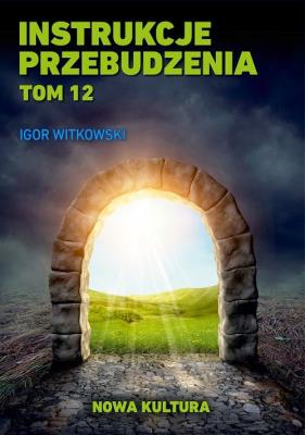 Instrukcje przebudzenia Tom 12. Autor: Igor Witkowski. SmakLiter.pl Okładka książki Instrukcje przebudzenia Tom 12
