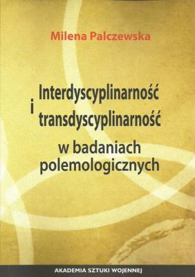Okładka książki Interdyscyplinarność i transdyscyplinarność w badaniach polemologicznych