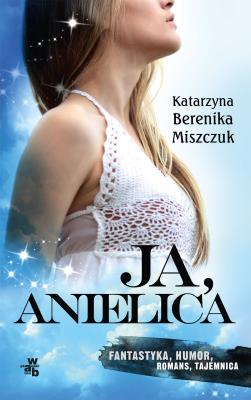 Ja, anielica. Pocket. Autor: Katarzyna Berenika Miszczuk. SmakLiter.pl Okładka książki Ja, anielica. Pocket