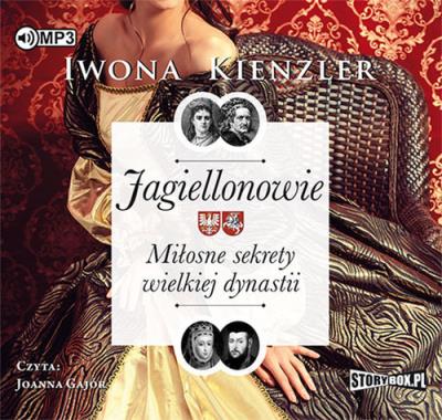 Jagiellonowie Miłosne sekrety wielkiej dynastii - Audiobook. Autor: Iwona Kienzler. SmakLiter.pl Okładka książki Jagiellonowie Miłosne sekrety wielkiej dynastii - Audiobook