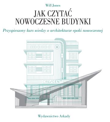 Jak czytać nowoczesne budynki. Autor: Jones Will. SmakLiter.pl Okładka książki Jak czytać nowoczesne budynki
