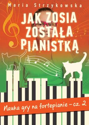 Jak Zosia została pianistką, cz. II. Autor: Maria Strzykowska. SmakLiter.pl Okładka książki Jak Zosia została pianistką, cz. II