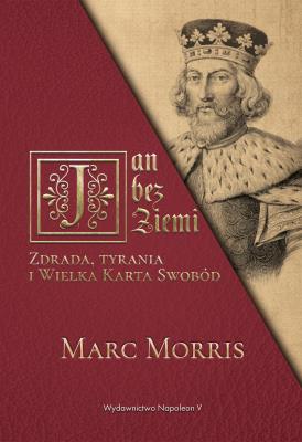 Okładka książki Jan bez Ziemi Zdrada tyrania i Wielka Karta Swobód