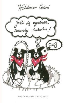 Jeśli się zgadzasz, zaszczekaj dwukrotnie!. Autor: Cichoń Waldemar. SmakLiter.pl Okładka książki Jeśli się zgadzasz, zaszczekaj dwukrotnie!