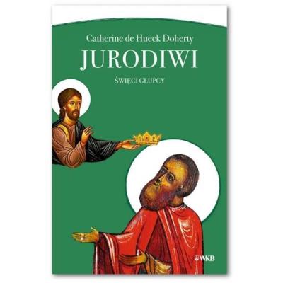 JURODIWI Święci głupcy. Autor: Doherty Catherine de Hueck. SmakLiter.pl Okładka książki JURODIWI Święci głupcy