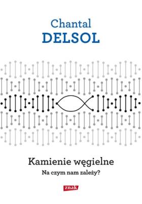 Kamienie węgielne Na czym nam zależy?. Autor: Delsol Chantal. SmakLiter.pl Okładka książki Kamienie węgielne Na czym nam zależy?