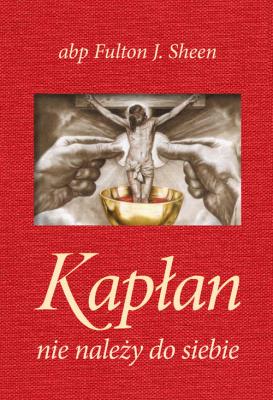 Kapłan nie należy do siebie - płótno. Autor: Fulton J.Sheen. SmakLiter.pl Okładka książki Kapłan nie należy do siebie - płótno