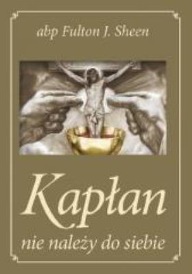 Okładka książki Kapłan nie należy do siebie złota