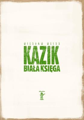 Kazik. Biała księga. Autor: Weiss Wiesław. SmakLiter.pl Okładka książki Kazik. Biała księga