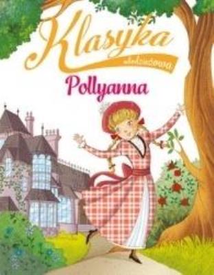 Okładka książki Klasyka młodzieżowa: Pollyanna