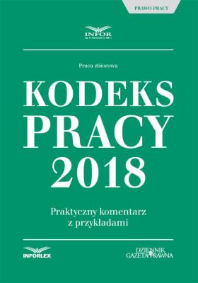 Okładka książki Kodeks Pracy 2018 Praktyczny komentarz z przykładami