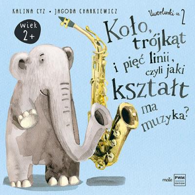 Koło trójkąt i pięć linii czyli jaki kształt muzyka. Autor: Jagoda Charkiewicz, Kalina Cyz. SmakLiter.pl Okładka książki Koło trójkąt i pięć linii czyli jaki kształt muzyka