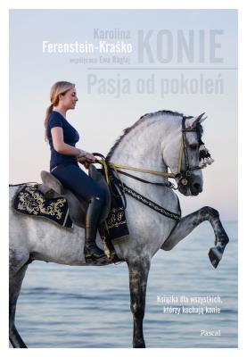 Konie.Pasja od pokoleń. Autor: Karolina Ferenstein-Kraśko. SmakLiter.pl Okładka książki Konie.Pasja od pokoleń