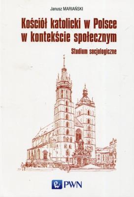 Kościół katolicki w Polsce w kontekście społecznym. Autor: Mariański Janusz. SmakLiter.pl Okładka książki Kościół katolicki w Polsce w kontekście społecznym