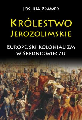 Okładka książki Królestwo Jerozolimskie. Europejski kolonializm...