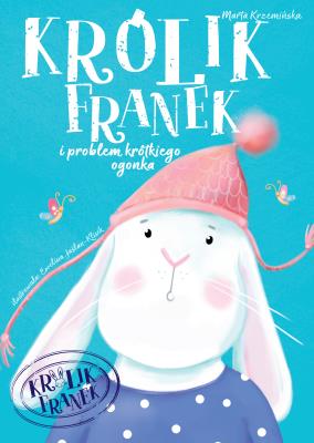 KRÓLIK FRANEK Problem krótkiego ogonka. Autor: Marta Krzemińska. SmakLiter.pl Okładka książki KRÓLIK FRANEK Problem krótkiego ogonka
