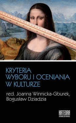 Kryteria wyboru i oceniania w kulturze. Autor: Opracowanie zbiorowe. SmakLiter.pl Okładka książki Kryteria wyboru i oceniania w kulturze