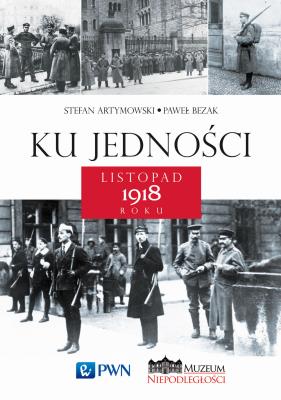 Okładka książki Ku jedności. Listopad 1918 roku