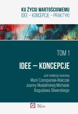 Ku życiu wartościowemu Tom 1 Idee Koncepcje. Autor: Czerepaniak-Walczak Maria, Madalińska-Michalak Joanna. SmakLiter.pl Okładka książki Ku życiu wartościowemu Tom 1 Idee Koncepcje