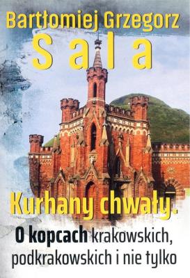 Okładka książki Kurhany chwały. O kopcach krakowskich...