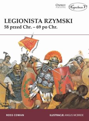 Legionista rzymski 58 przed Chr. - 69 po Chr.. Autor: Cowan Ross. SmakLiter.pl Okładka książki Legionista rzymski 58 przed Chr. - 69 po Chr.