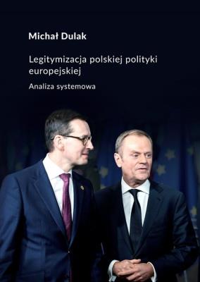 Legitymalizacja polskiej polityki europejskiej. Autor: Dulak Michał. SmakLiter.pl Okładka książki Legitymalizacja polskiej polityki europejskiej