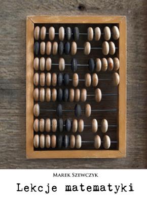 Lekcje matematyki. Autor: Szewczyk Marek. SmakLiter.pl Okładka książki Lekcje matematyki