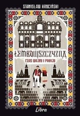Łemkowszczyzna Czas wojny i pokoju. Autor: Kryciński Stanisław. SmakLiter.pl Okładka książki Łemkowszczyzna Czas wojny i pokoju