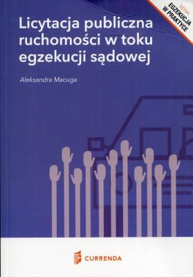 Licytacja publiczna ruchomości w toku egzekucji sądowej. Autor: Macuga Aleksandra. SmakLiter.pl Okładka książki Licytacja publiczna ruchomości w toku egzekucji sądowej