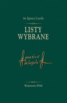 Listy wybrane - św. Ignacy Loyola. Autor: św. Ignacy Loyola. SmakLiter.pl Okładka książki Listy wybrane - św. Ignacy Loyola