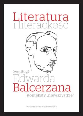 Okładka książki Literatura i literackość (według) Edwarda Balcerzana. Konteksty „niewszystkie”