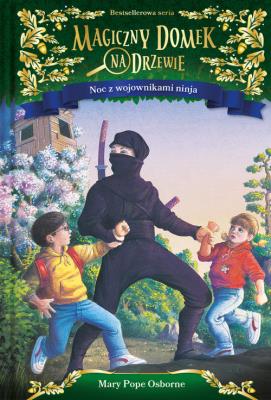 Magiczny domek na drzewie Noc z wojownikami ninja. Autor: Mary Pope Osborne. SmakLiter.pl Okładka książki Magiczny domek na drzewie Noc z wojownikami ninja