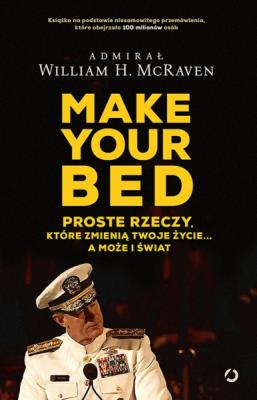 Make Your Bed Proste rzeczy które zmienią twoje życie a może i świat. Autor: William H. McRaven. SmakLiter.pl Okładka książki Make Your Bed Proste rzeczy które zmienią twoje życie a może i świat