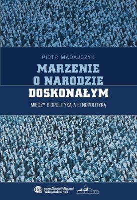 Marzenie o narodzie doskonałym. Autor: Piotr Madajczyk. SmakLiter.pl Okładka książki Marzenie o narodzie doskonałym