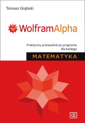 Matematyka WolframAlpha. Autor: Grębski Tomasz. SmakLiter.pl Okładka książki Matematyka WolframAlpha
