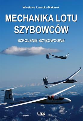 Mechanika lotu szybowców. Szkolenie szybowcowe. Autor: Wiesława Łanecka-Makaruk. SmakLiter.pl Okładka książki Mechanika lotu szybowców. Szkolenie szybowcowe