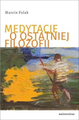 Medytacje o ostatniej filozofii. Autor: Polak Marcin. SmakLiter.pl Okładka książki Medytacje o ostatniej filozofii
