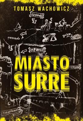 Miasto Surre. Autor: Tomasz Wachowicz. SmakLiter.pl Okładka książki Miasto Surre
