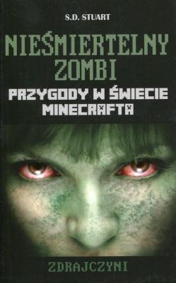 Minecraft Nieśmiertelny zombi Zdrajczyni. Autor: Stuart S.D.. SmakLiter.pl Okładka książki Minecraft Nieśmiertelny zombi Zdrajczyni
