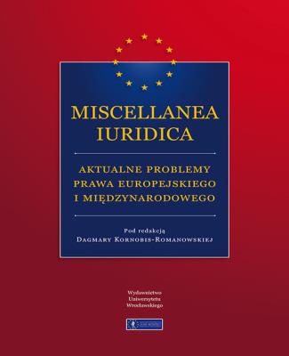 Miscellanea Iuridica aktualne problemy prawa europejskiego i międzynarodowego. Wydawca: Wydawnictwo Uniwersytetu Wrocławskiego. SmakLiter.pl Opakowanie Miscellanea Iuridica aktualne problemy prawa europejskiego i międzynarodowego