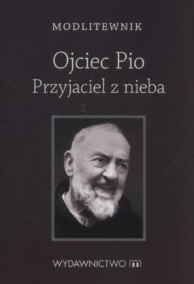 Okładka książki Modlitewnik. Ojciec Pio Przyjaciel z nieba