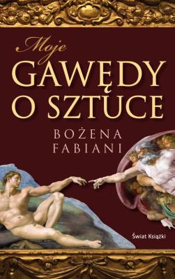 Moje gawędy o sztuce. Autor: Fabiani Bożena. SmakLiter.pl Okładka książki Moje gawędy o sztuce
